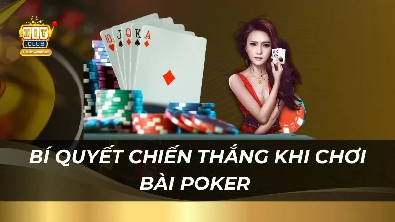 Bài Poker - Tất Tần Tật Những Thông Tin Cần Biết Cho Bet Thủ Bí quyết chiến thắng khi chơi bài poker tại Hitclub