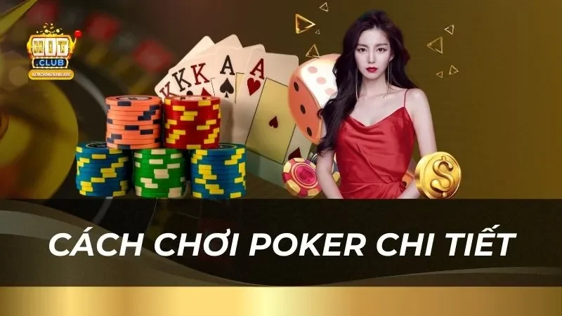 Bài Poker - Tất Tần Tật Những Thông Tin Cần Biết Cho Bet Thủ Cách chơi bài poker chi tiết