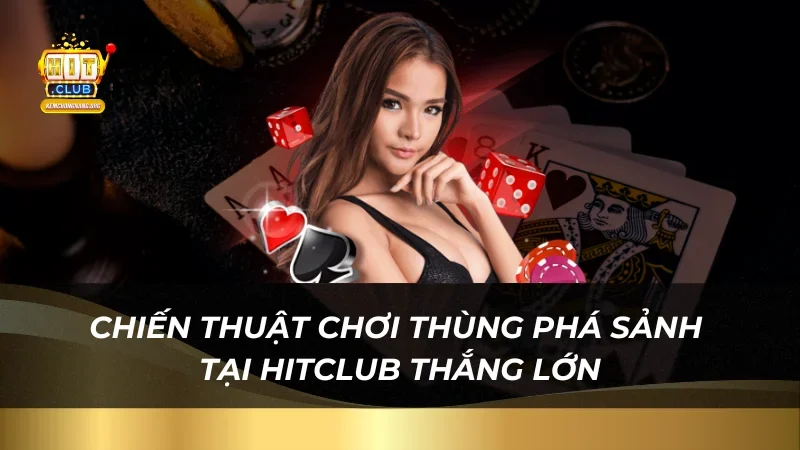 Giải Đáp Thùng Phá Sảnh Mậu Binh Là Gì Và Cơ Hội Thắng Lớn Chiến thuật chơi thùng phá sảnh tại Hitclub thắng lớn