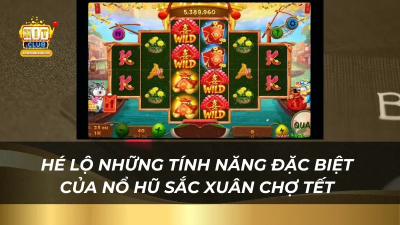 Nổ Hũ Sắc Xuân Chợ Tết 2025 Nhận Thưởng Cùng Nhà Cái Hitclub Hé lộ những tính năng đặc biệt của nổ hũ sắc xuân chợ tết