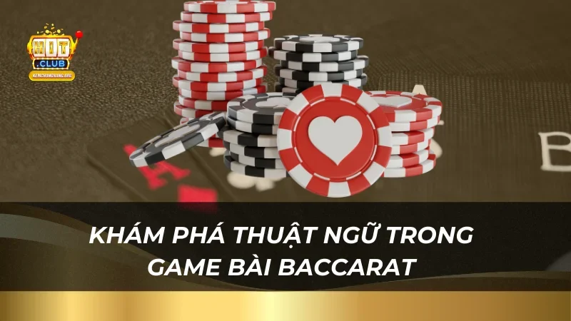 Bài baccarat Là Gì? Hướng Dẫn Cách Chinh Phục Tại Hitclub Khám phá thuật ngữ trong game bài Baccarat