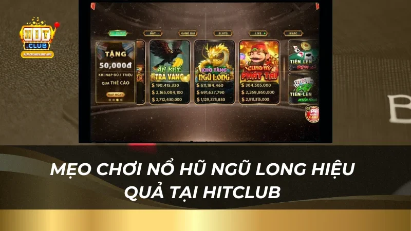 Kho Tàng Ngũ Long - Đặt Cược Dễ Dàng, Thắng Lớn Tại Hitclub Mẹo chơi nổ hũ ngũ long hiệu quả tại Hitclub
