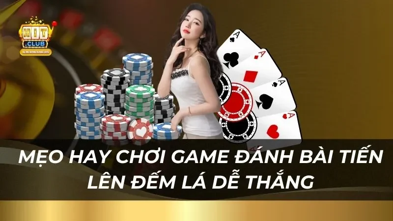 Tiến Lên Đếm Lá Hitclub 2025 Phần Thưởng Cực Sốc Mẹo hay chơi game đánh bài tiến lên đếm lá dễ thắng nhất