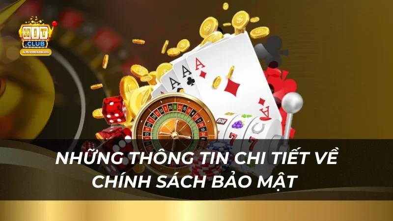 Chính sách bảo mật Hitclub 2025 nhung-thong-tin-chi-tiet-ve-chinh-sach-bao-mat