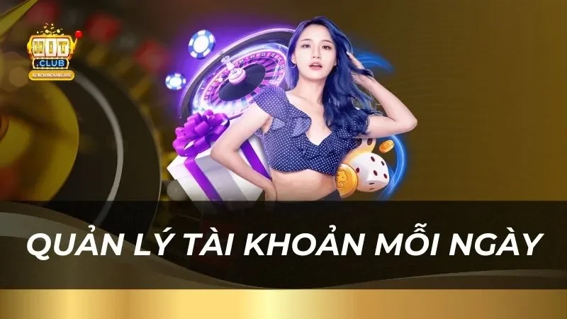 Live Casino Hitclub - Sân Chơi Đẳng Cấp 2025 Quản lý tài khoản mỗi ngày