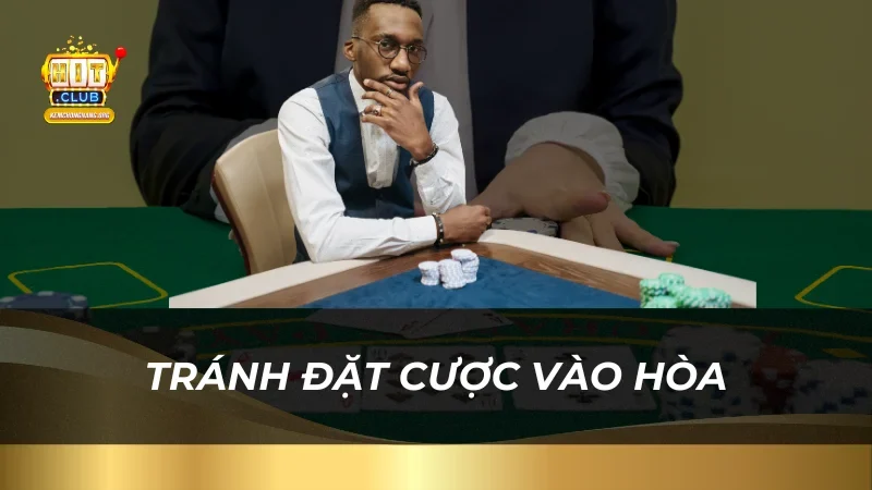 Hướng Dẫn Cách Đánh Bài Baccarat Chi Tiết Cho Người Mới Tránh đặt cược vào hòa