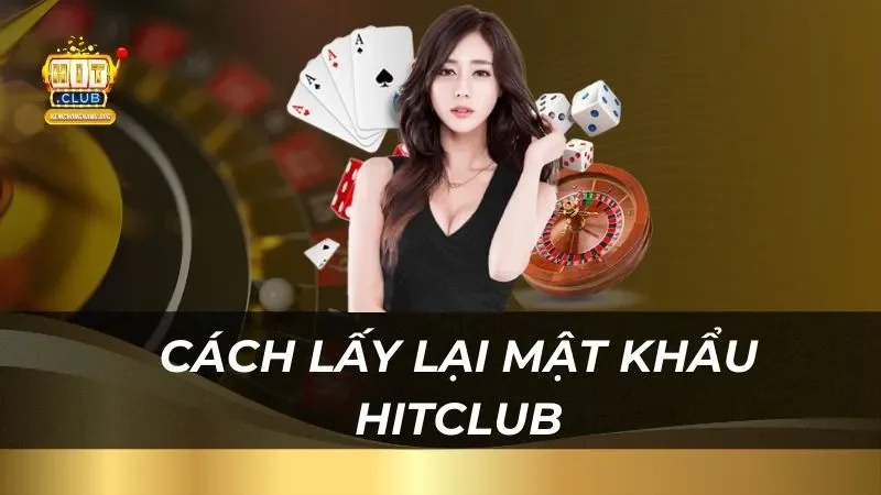 Cách Đăng Nhập Tài Khoản HitClub 2025 Chi Tiết Dễ Dàng Cách lấy lại mật khẩu HitClub