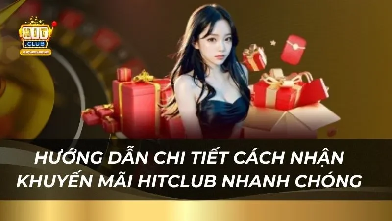 Khuyến Mãi Hitclub - Ưu Đãi Không Giới Hạn Nhận Thưởng Khủng huong-dan-chi-tiet-cach-nhan-khuyen-mai-hitclub-nhanh-chong
