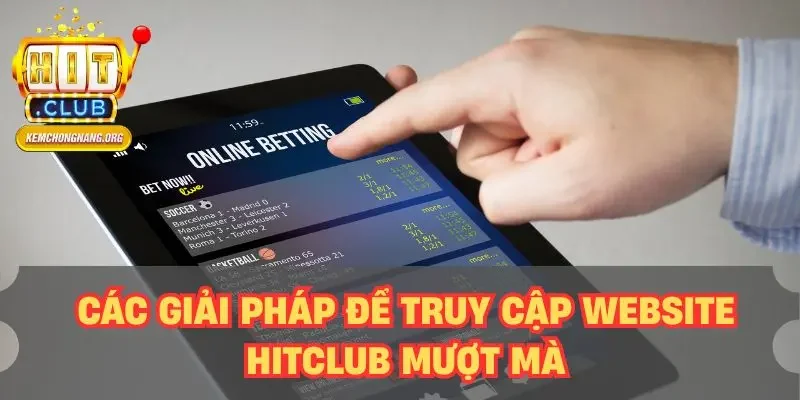 Web HITCLUB - Hướng Dẫn Truy Cập Nhanh Không Lo Bị Chặn Các giải pháp để truy cập website HITCLUB mượt mà