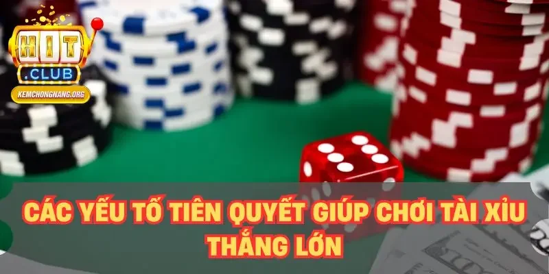 Cách Chơi Tài Xỉu HITCLUB Chuẩn Nhất 2025 – Tỷ Lệ Thắng 80% Các yếu tố tiên quyết giúp chơi tài xỉu thắng lớn